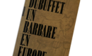 « Ici, barbare on fut, barbare on doit rester. »* : Dubuffet au Mucem