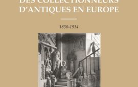 La belle époque des collectionneurs d’Antiques en Europe (1850-1914)