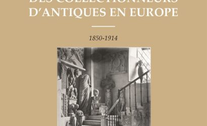 La belle époque des collectionneurs d’Antiques en Europe (1850-1914)