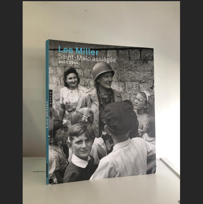 Lee Miller. Saint – Malo assiégée, Aout 1944 : le catalogue d’exposition
